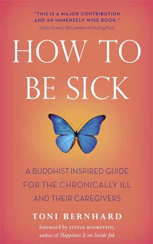 How to Be Sick: A Buddhist-Inspired Guide for the Chronically Ill and Their Caregivers von Wisdom Publications